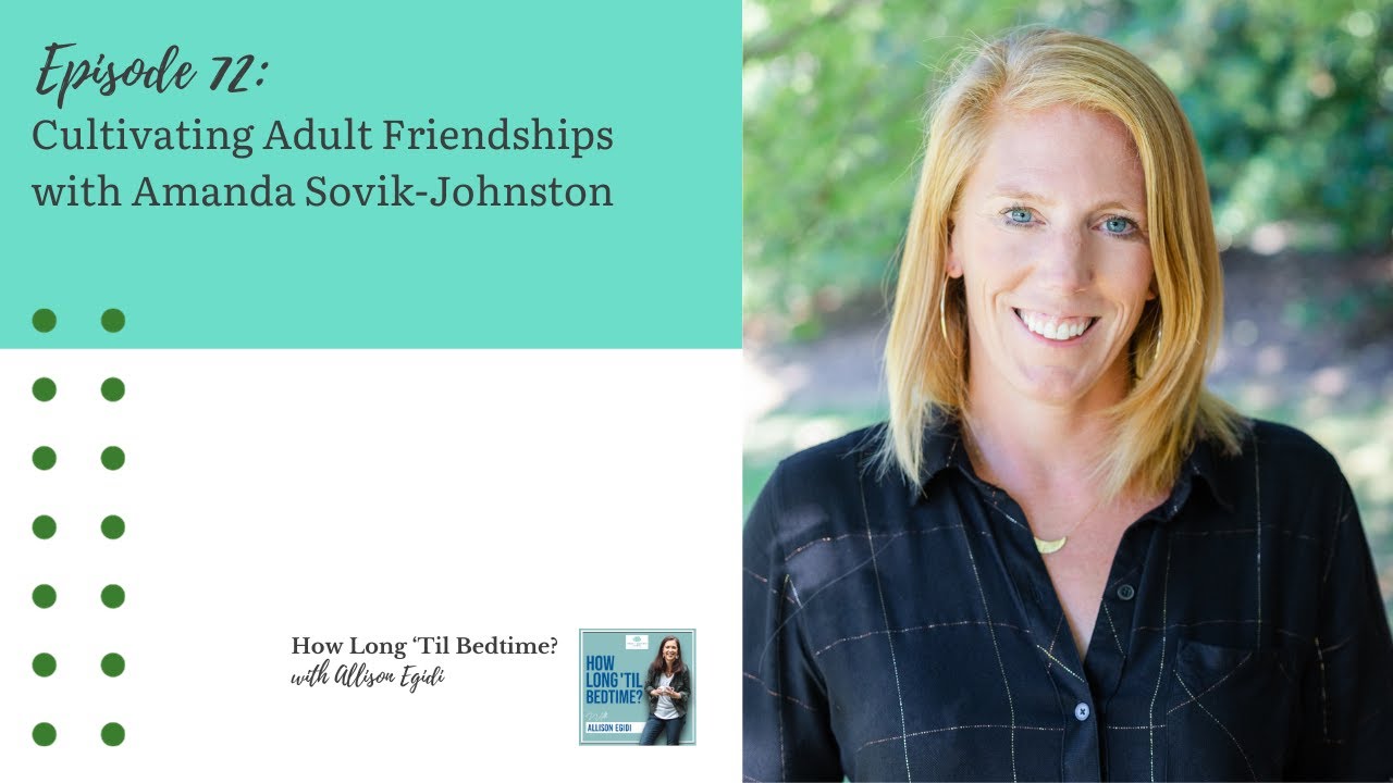 72. Cultivating Adult Friendships with Amanda Sovik-Johnston