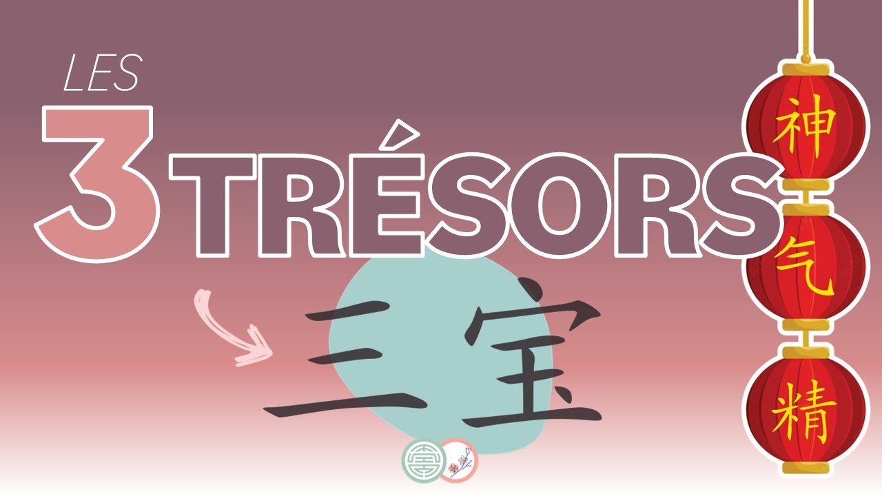 #13 - Les 3 TRÉSORS / SAN BAO - Médecine Traditionnelle Chinoise