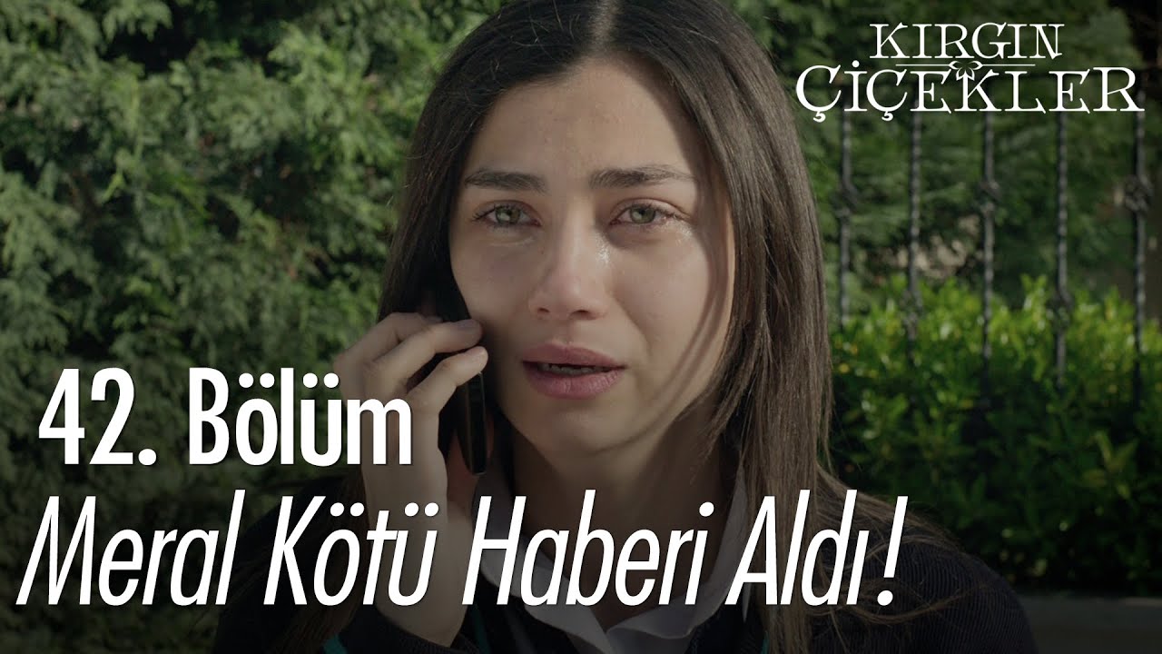 Meral kötü haberi aldı! - Kırgın Çiçekler 42. Bölüm