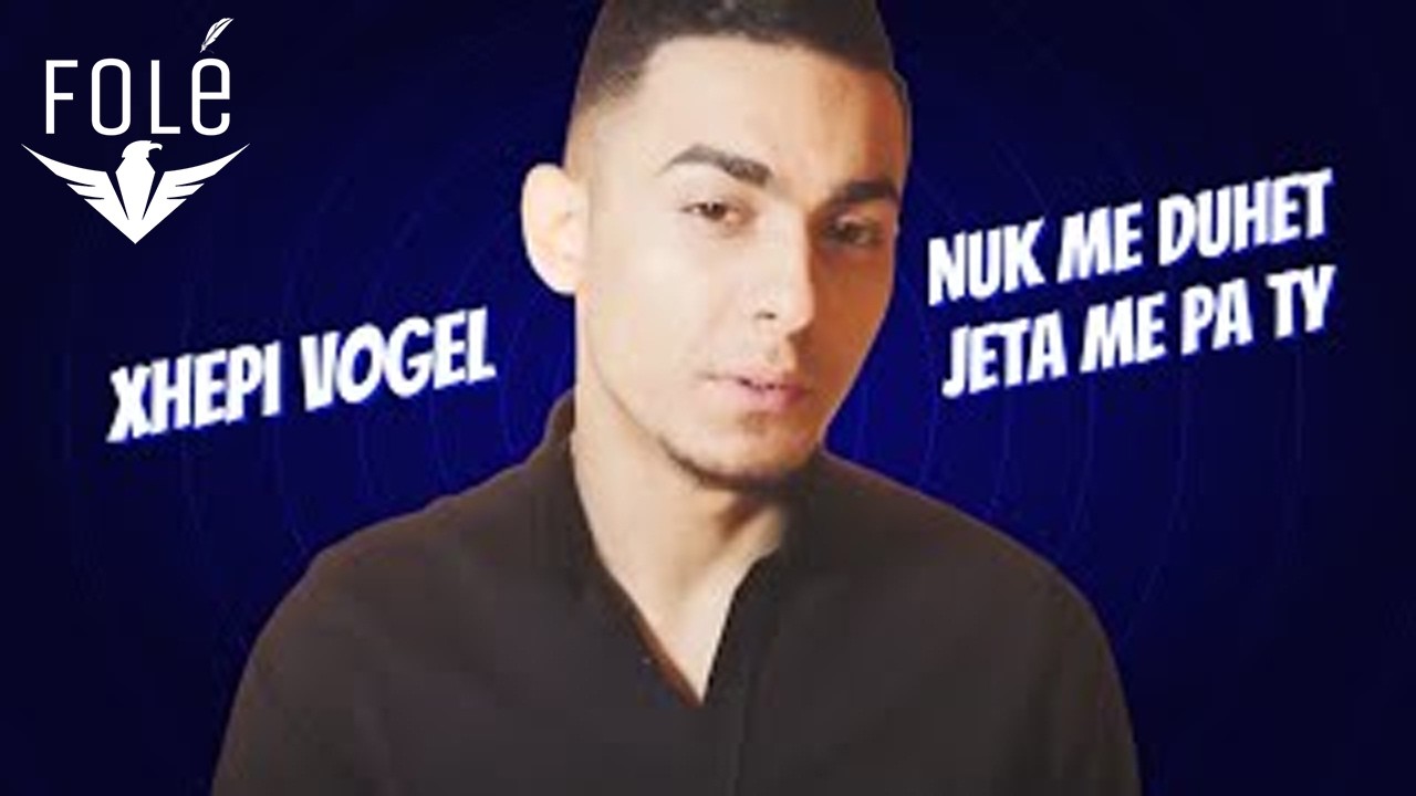 Xhepi Vogel - Nuk me duhet jeta me pa ty