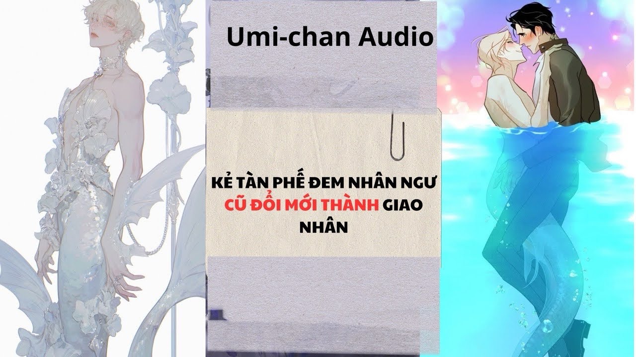 Truyện Audio FULL|| Kẻ tàn phế đem Nhân Ngư cữ đổi mới thành Giao Nhân || Umi- Chan Audio