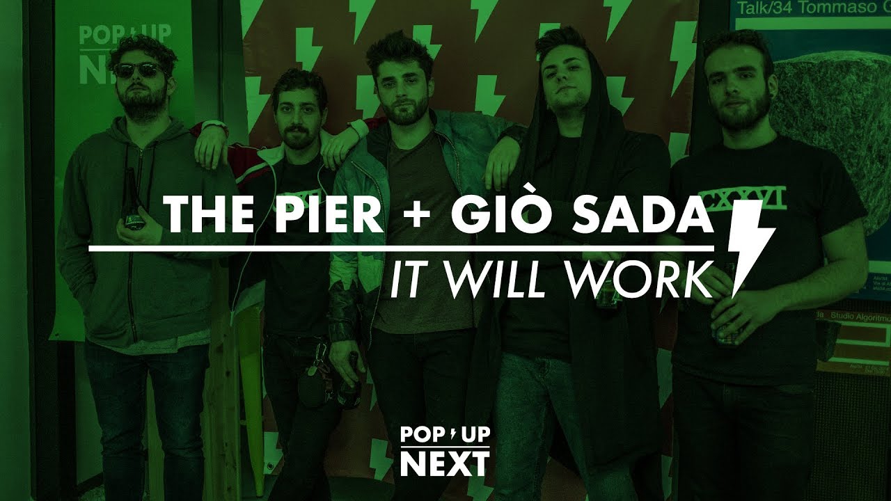 The Pier + Gi&ograve; Sada - It Will Work | POP UP NEXT