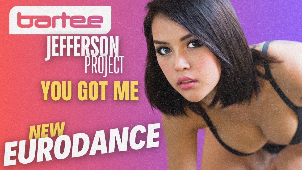 Jefferson Project x BARTEE - You Got Me (New Eurodance 2025)