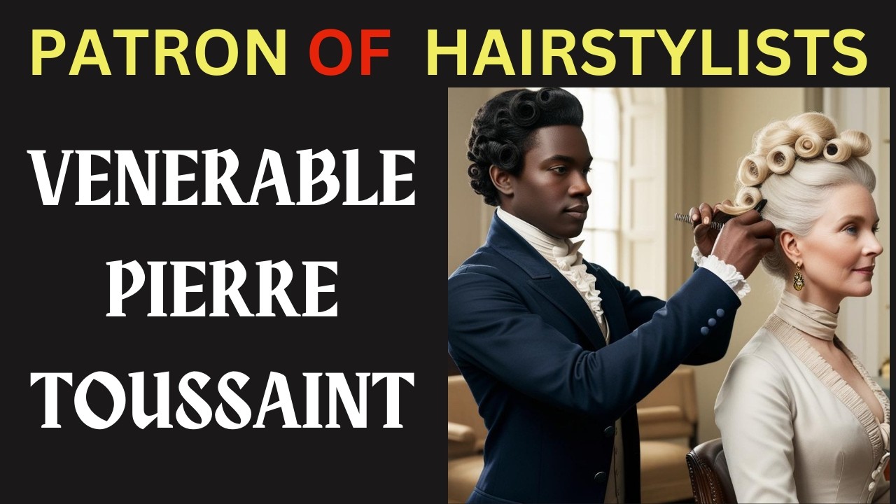 PIERRE TOUSSAINT:  SLAVE to HAIRDRESSER to VENERABLE - Patron of Barbers & Hairstylists