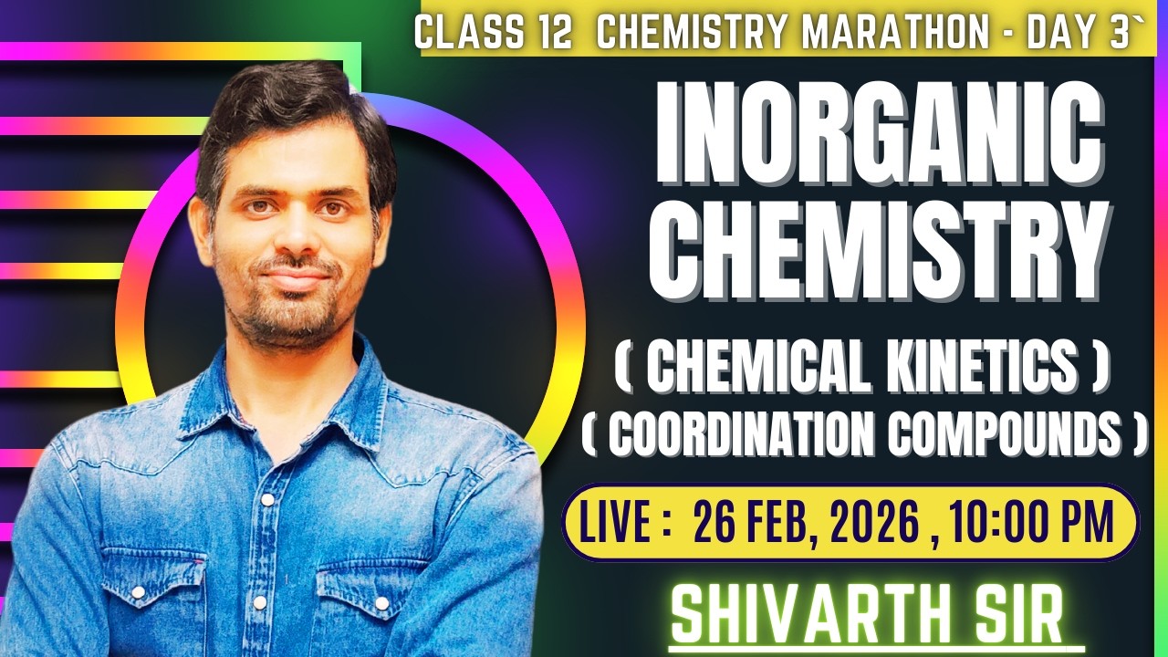 CLASS 12 CHEMISTRY MARATHON DAY 5 : INORGANIC CHEMISTRY - COORDINATION COMPOUNDS & CHEMICAL KINETICS