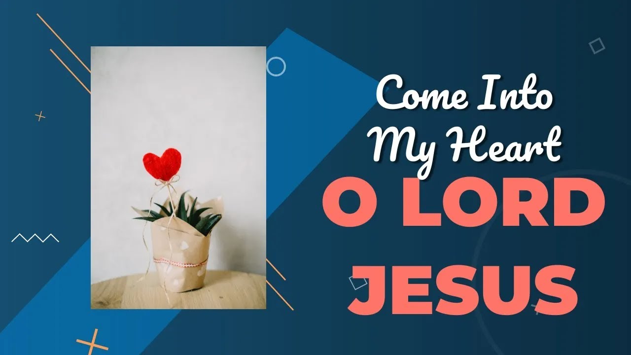 Come into my heart, O Lord Jesus