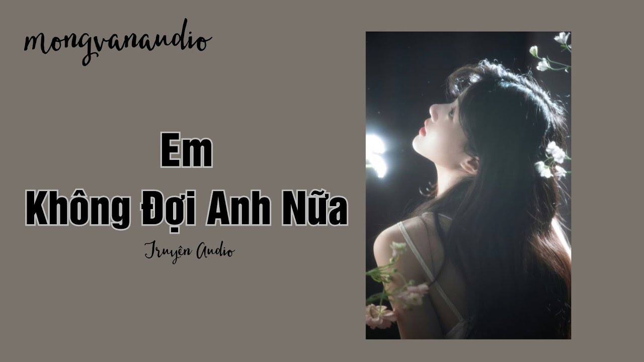 [Truyện Audio]| Em Không Đợi Anh Nữa | Mộng Vân Audio | Full
