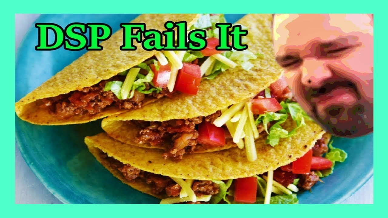 DSP Fails It - Tacos