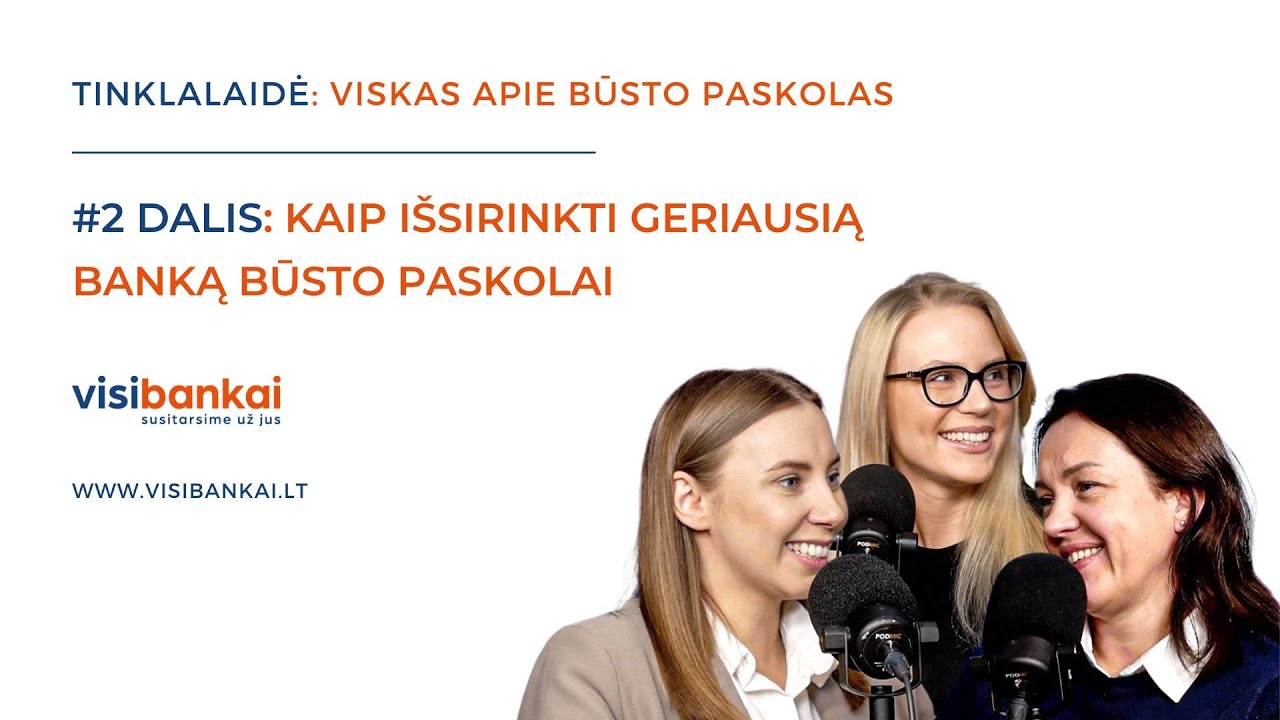 VISKAS APIE BŪSTO PASKOLAS #2 dalis: Kaip išsirinkti geriausią banką būsto paskolai?