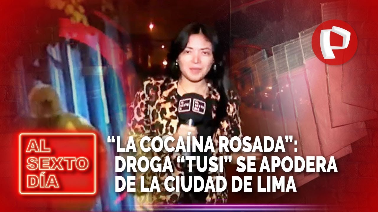 &ldquo;La coca&iacute;na rosada&rdquo;: Droga &ldquo;Tusi&rdquo; se apodera de la ciudad de Lima