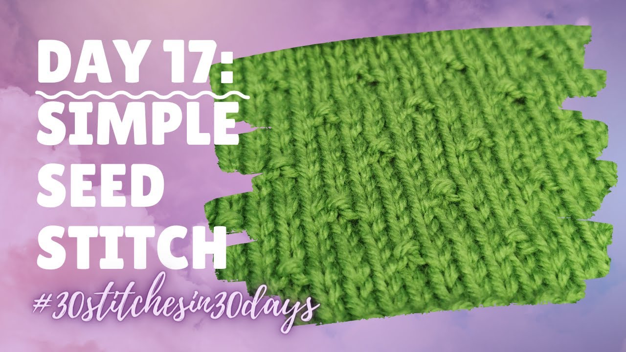 Day 17:  Knit Simple Seed Pattern | #30stitchesin30days