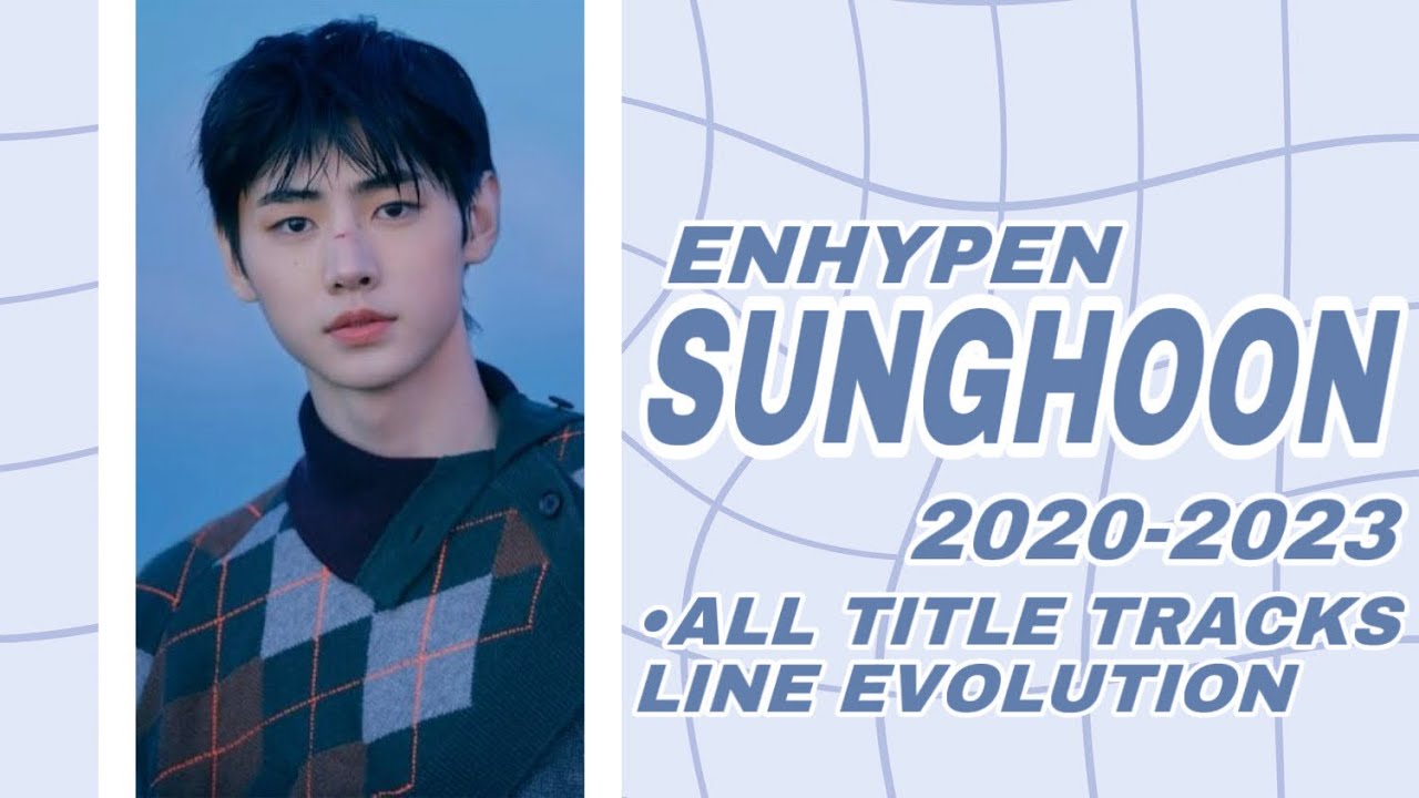 ENHYPEN-SUNGHOON(2020-2023) ALL TITLE TRACKS• LINEEVOLUTION