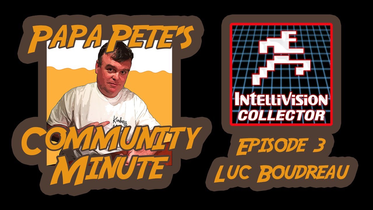 Papa Pete's Community Minute - Episode #3 - The Intellivision Collector, Luc Boudreau
