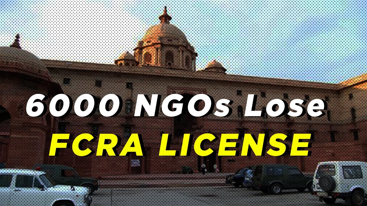 FCRA License of 6000 NGOs seized by the Government | What is FCRA? | Oxfam, Jamia Milia Islamia