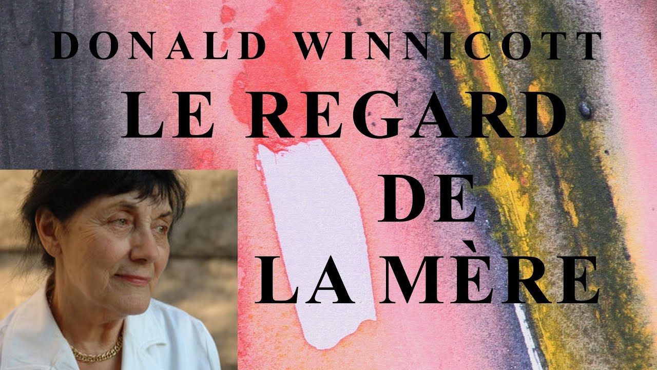 DONALD WINNICOTT : LE REGARD DE LA MÈRE