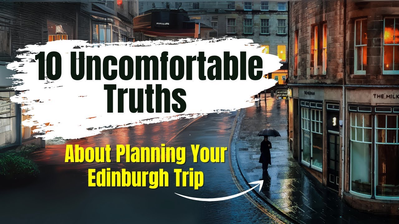 10 Uncomfortable Truths About Planning Your Edinburgh Trip