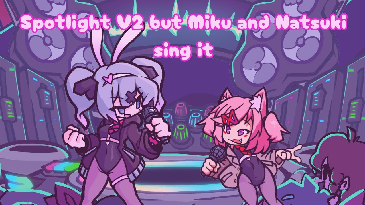 Cover#07: Spotlight V2 but Miku and Natsuki sing it (FNF Spotlight V2 cover)