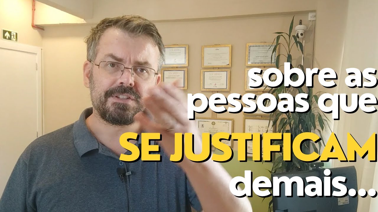 Sobre as pessoas que se justificam demais...