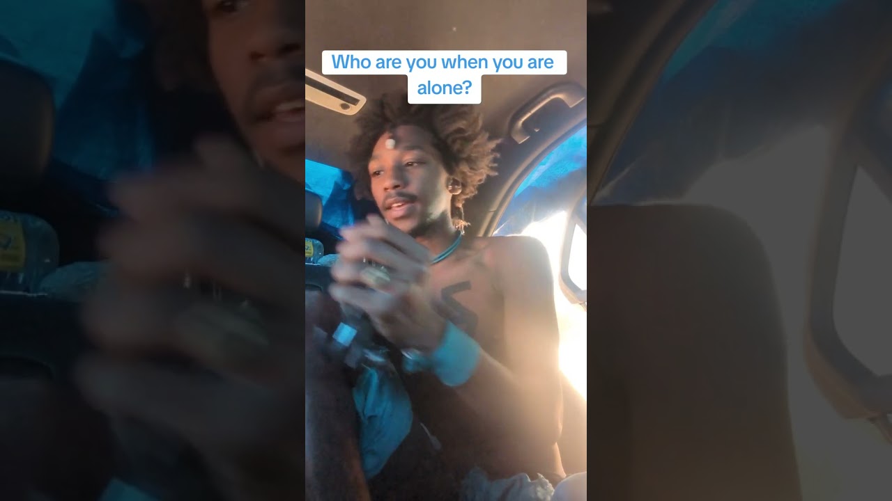 Who are you when you are alone?