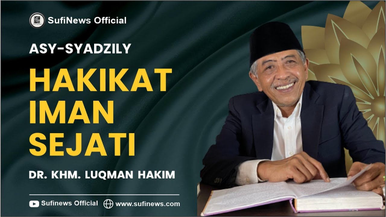 HAKIKAT IMAN SEJATI | Asy-Syadzily | KHM Luqman Hakim