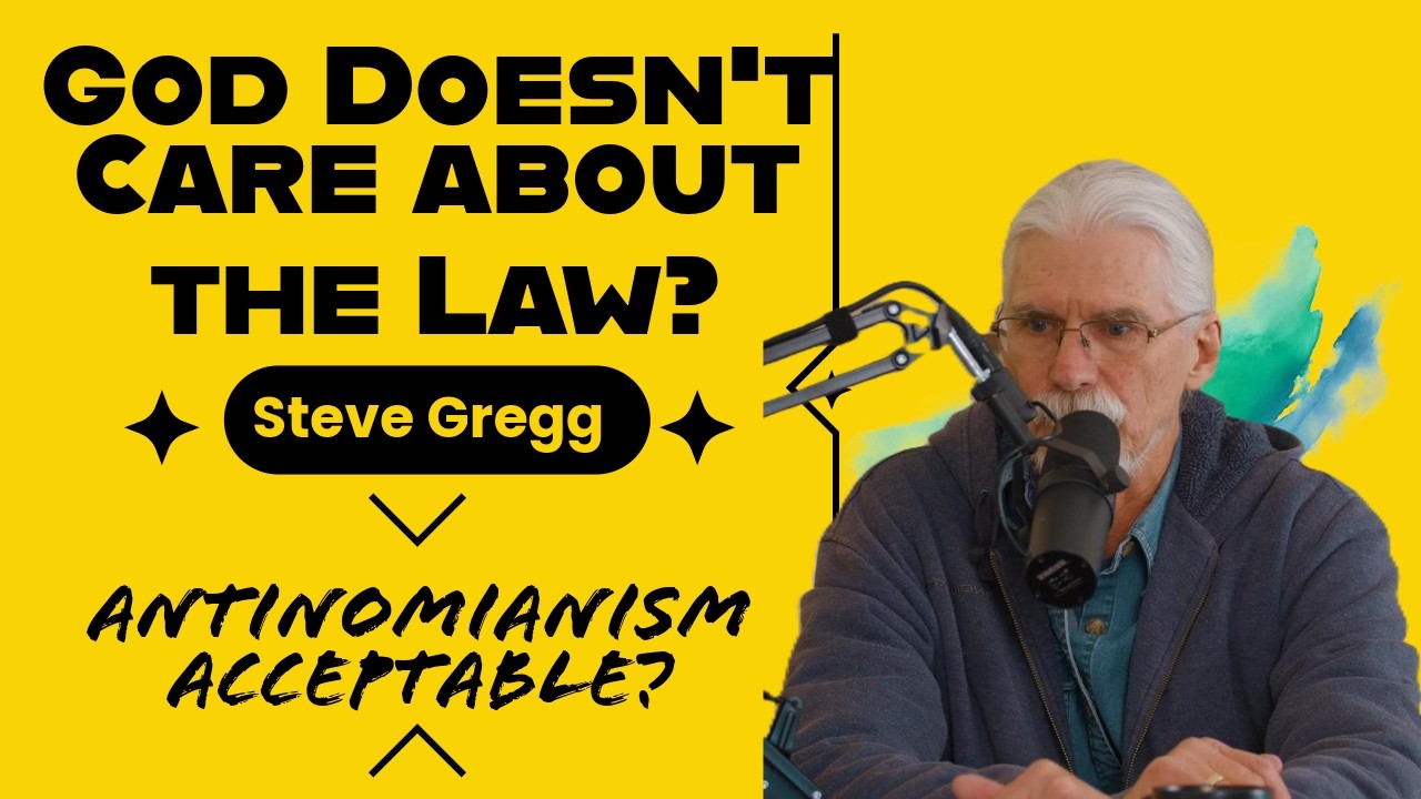 God Doesn't Care About the Law? Antinomianism Acceptable? - Steve Gregg