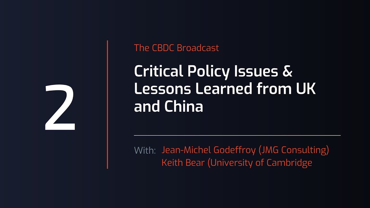 CBDC Broadcast #2 Critical policy issues & Lessons Learned from UK and China