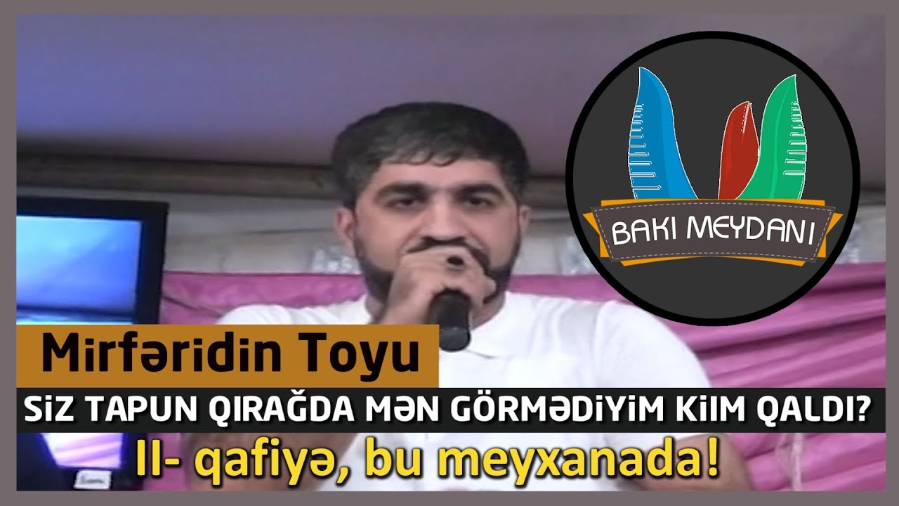 Mirfəridin toyu / Siz tapun qırağda mən g&ouml;rmədiyim kim qaldı?