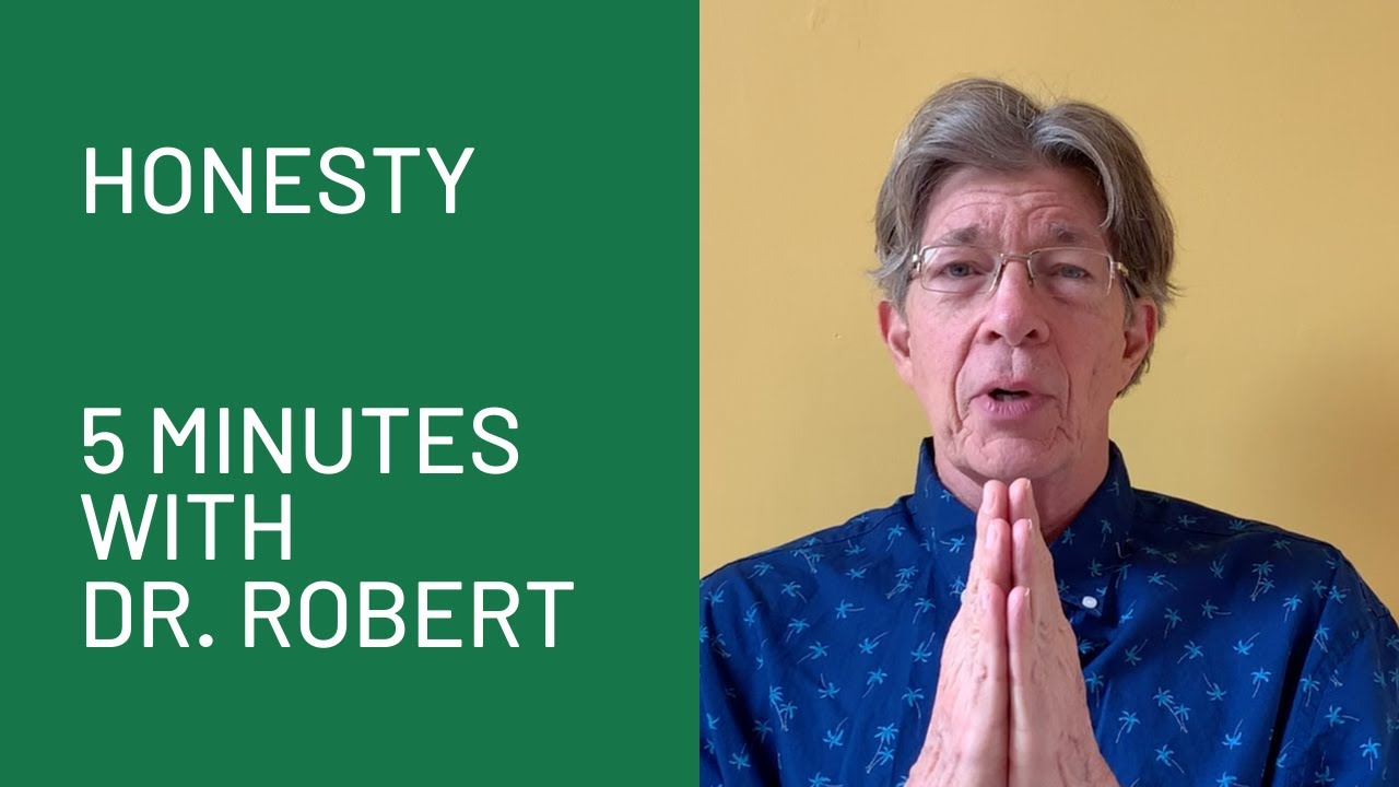 Honesty: 5 Minutes with Dr. Robert