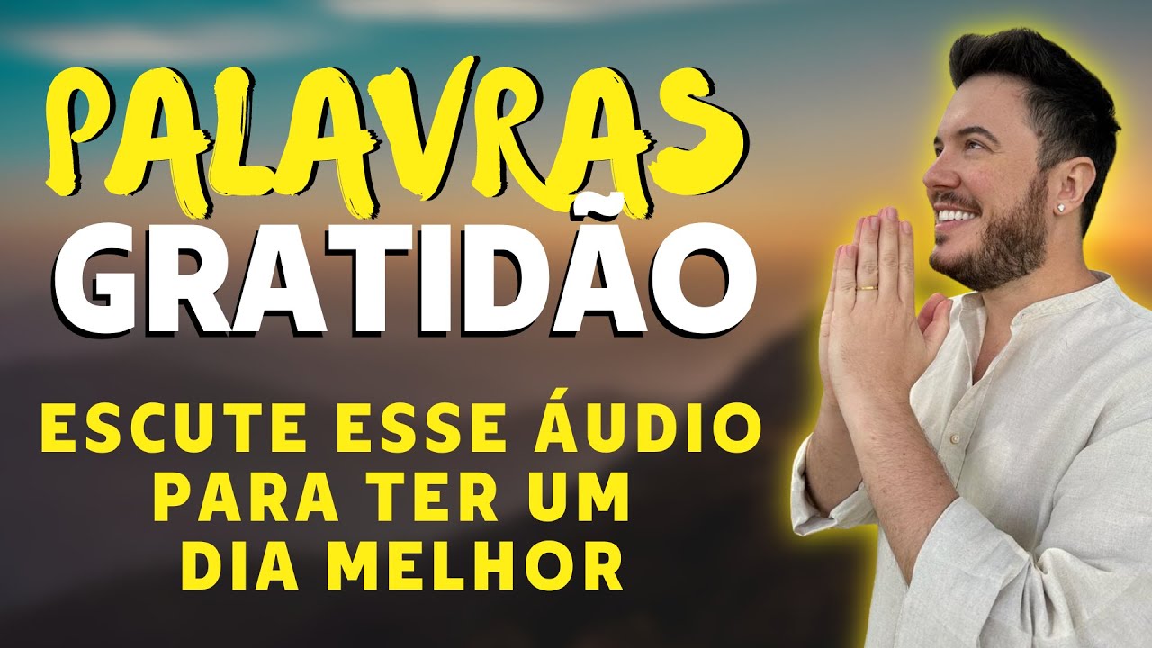 AFIRMA&Ccedil;&Otilde;ES PODEROSAS DE GRATID&Atilde;O PARA INICIAR UM DIA MAIS POSITIVO [ESCUTE SEMPRE PELA MANH&Atilde;]