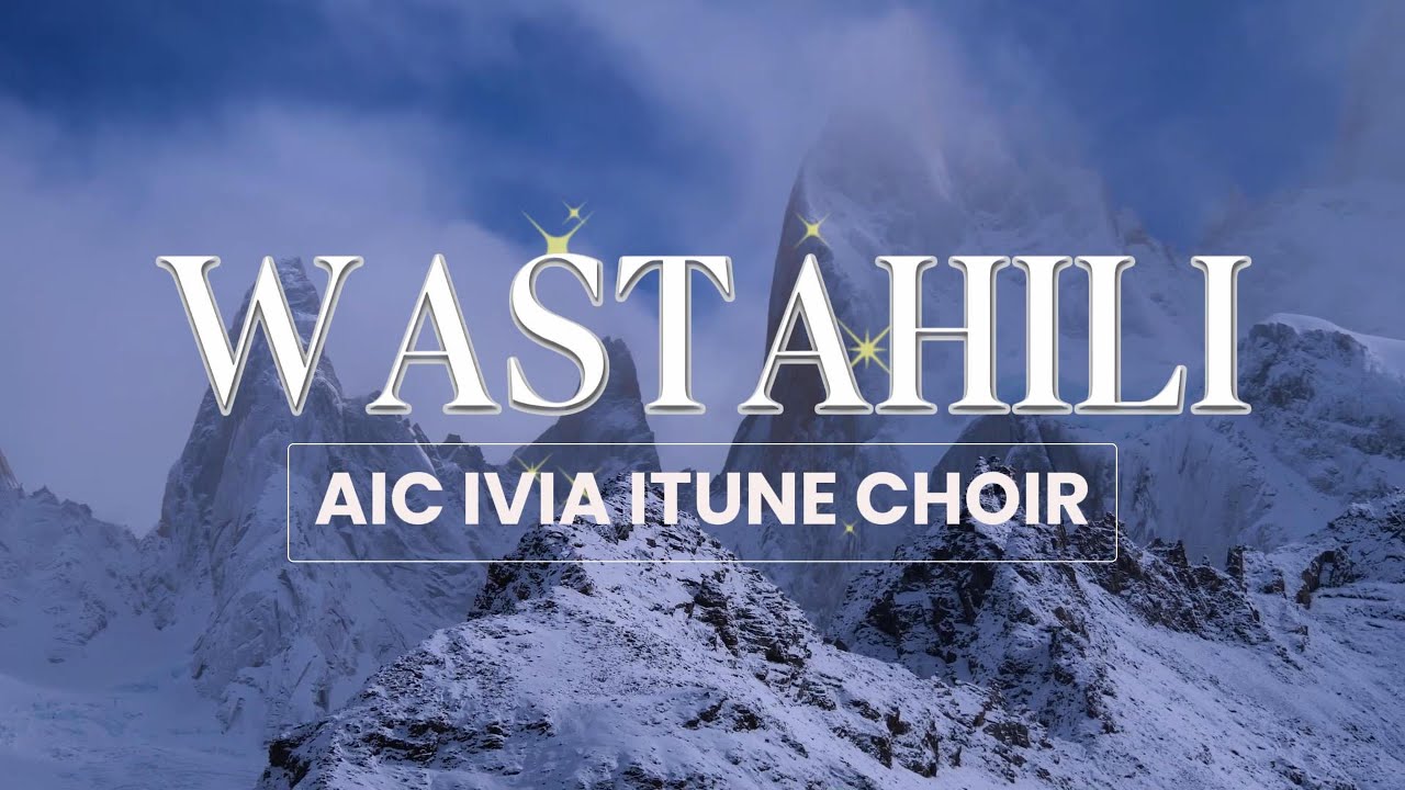 WASTAHILI BWANA - AIC Ivia Itune Choir