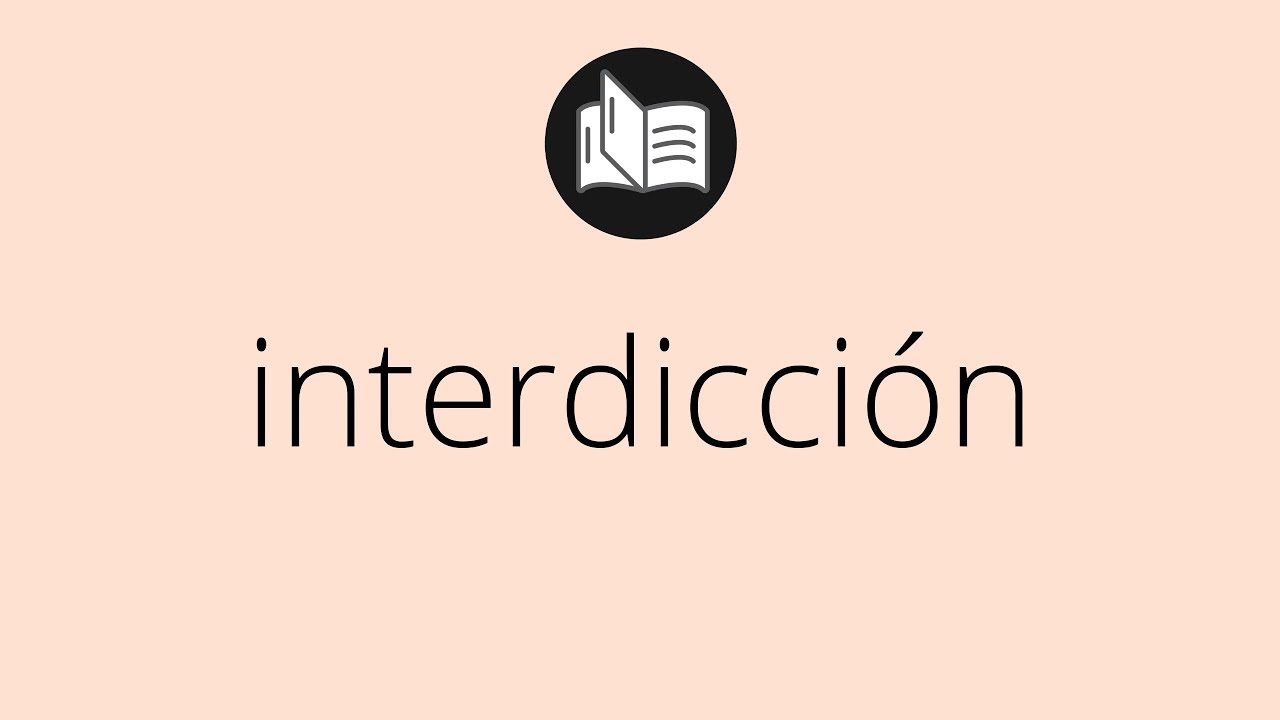 Que significa INTERDICCI&Oacute;N &bull; interdicci&oacute;n SIGNIFICADO &bull; interdicci&oacute;n DEFINICI&Oacute;N