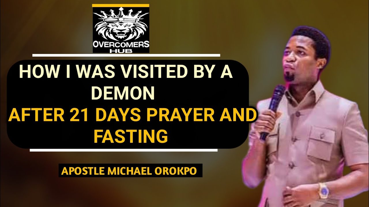 HOW I WAS VISITED BY A DEMON OF LOST AFTER 21 DAYS PRAYER AND FASTING by apostle Michael orokpo 