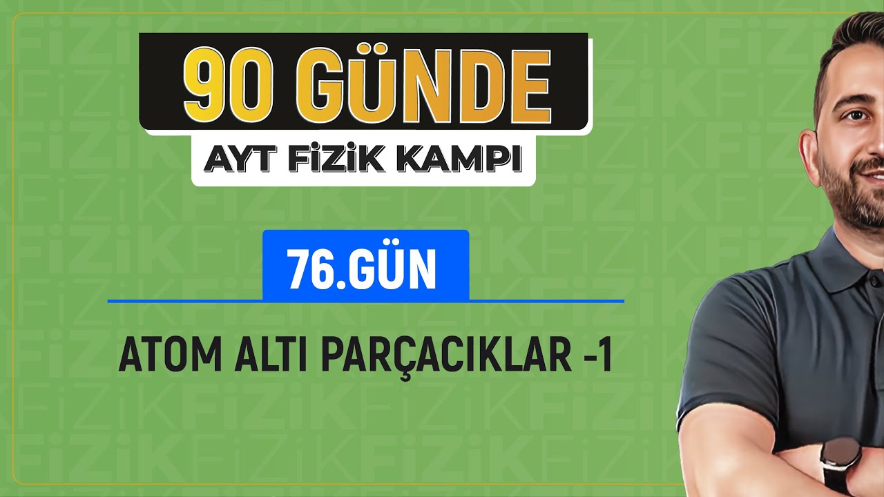 Atom altı parçacıklar konu anlatımı -1 | 2024 AYT Fizik kampı