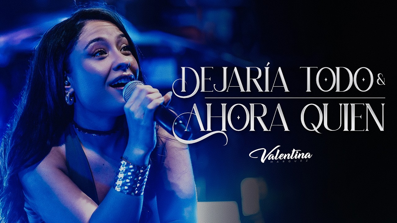 Valentina Marquez / Dejaría Todo - Ahora Quien(En Vivo)