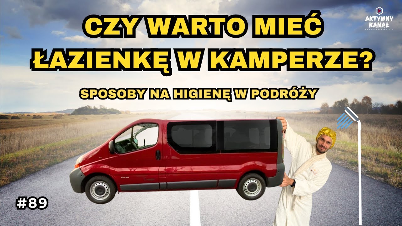 Czy WARTO mieć łazienkę w KAMPERZE? Kilka sposobów na higienę podczas podróży