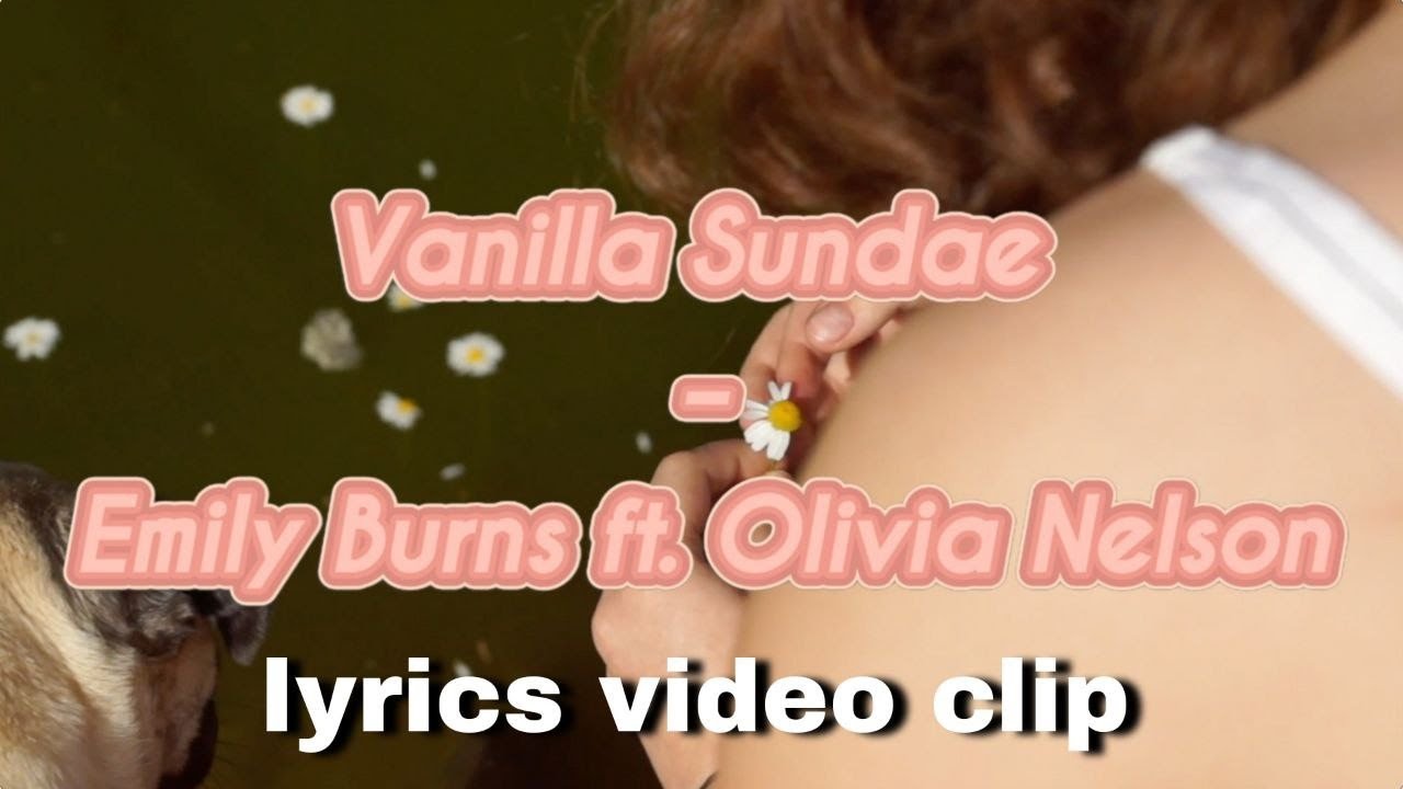 Vanilla Sundae &ndash; Emily Burns ft. Olivia Nelson (Lyrics Video Clip)