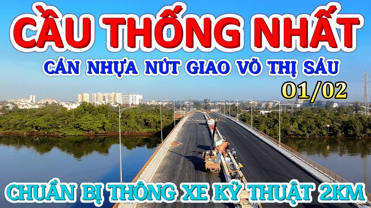 CẦU THỐNG NHẤT 01.02 CÁN NHỰA NÚT GIAO VÕ THỊ SÁU CHUẨN BỊ THÔNG XE KỸ THUẬT TUYỆT VỜI ÔNG MẶT TRỜI