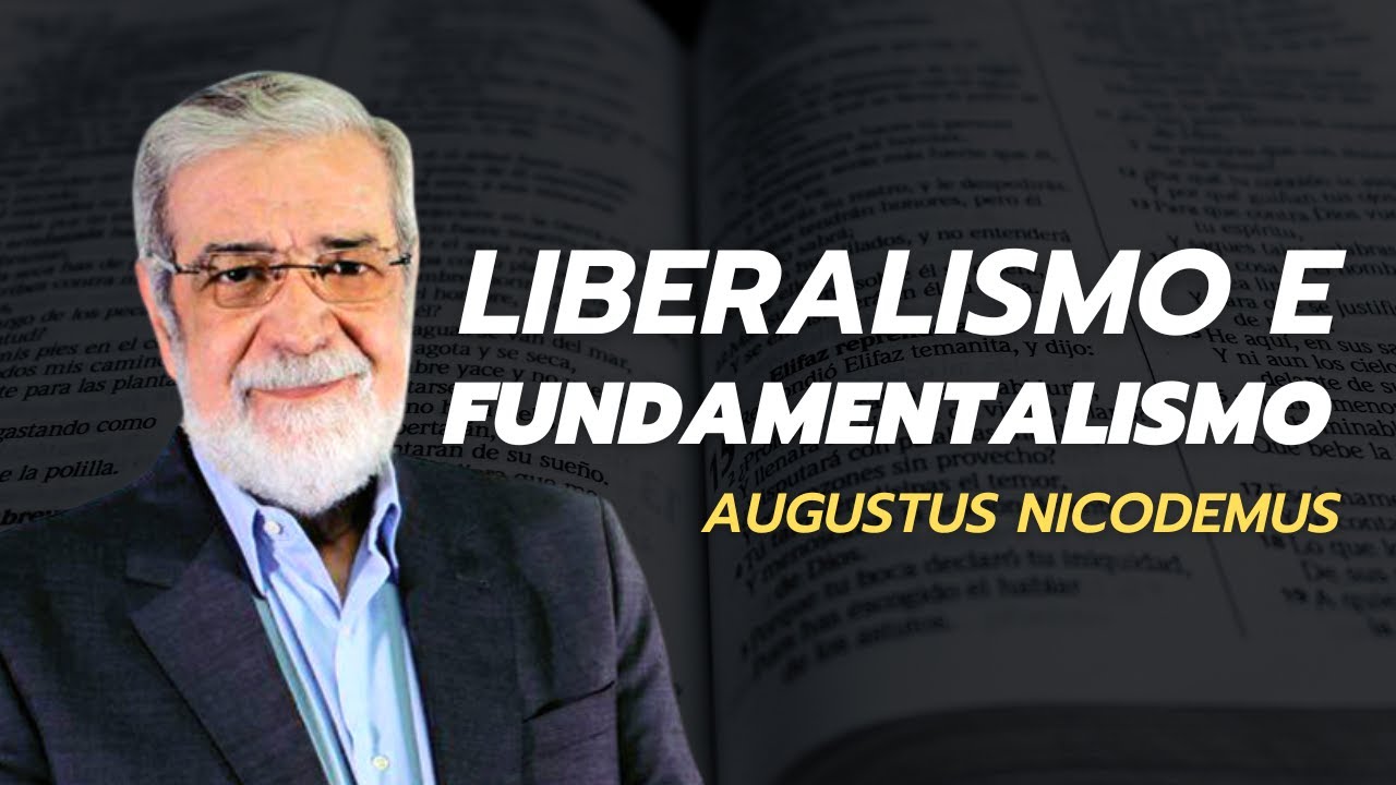 Liberalismo e fundamentalismo - Augustus Nicodemus (Parte 1)