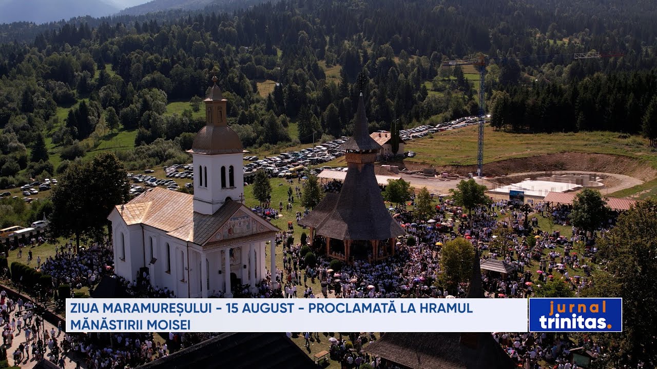 Ziua Maramureșului - 15 august - proclamată la hramul Mănăstirii Moisei