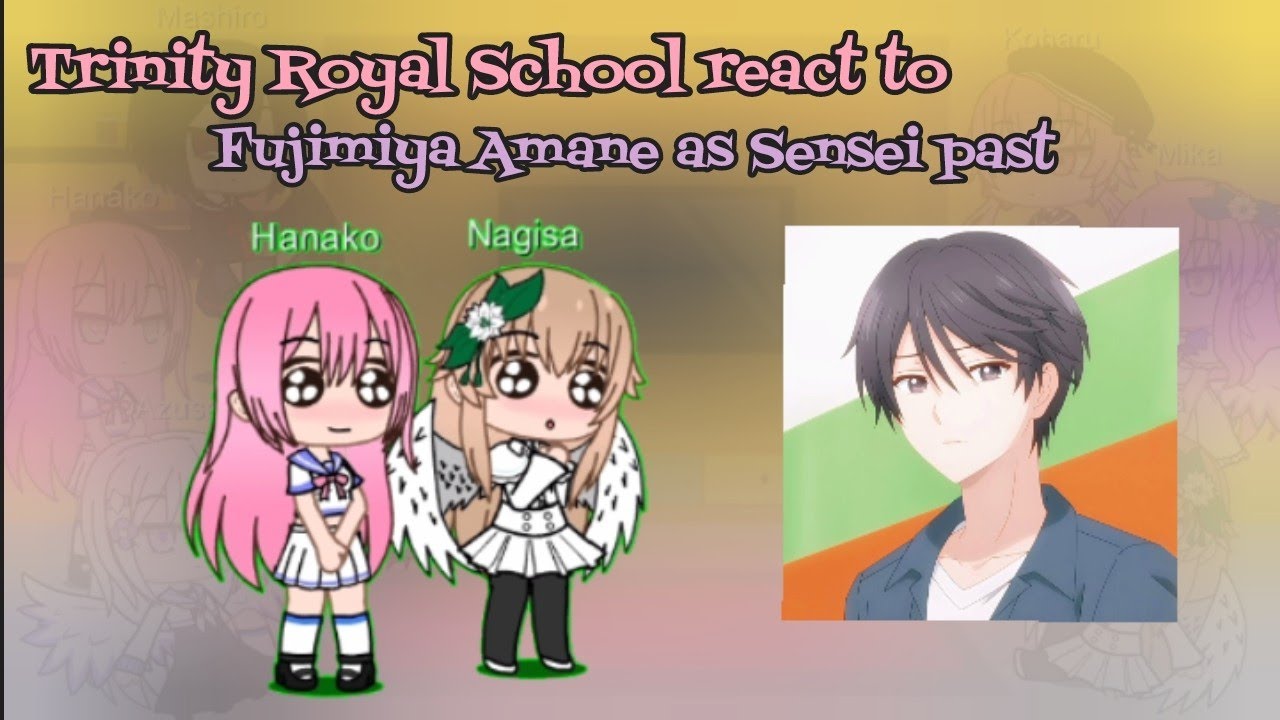 Trinity Royal School react to Fujimiya Amane as Sensei past