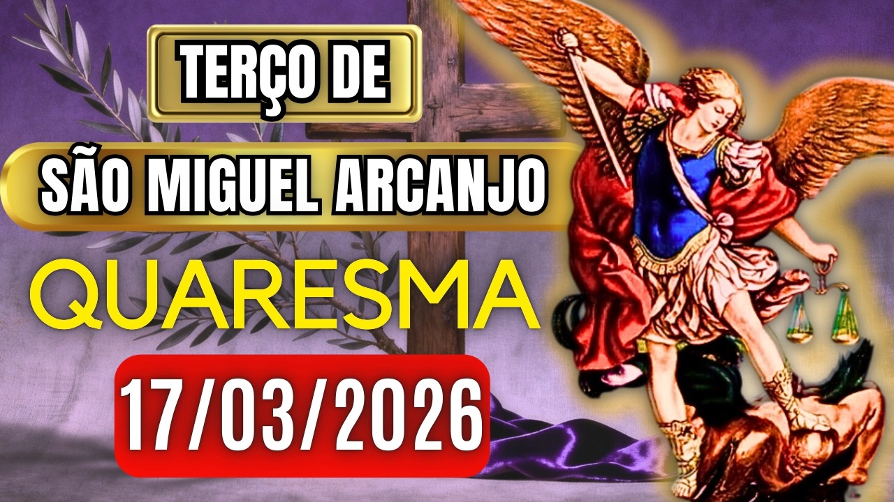 Terço Poderoso de São Miguel TERÇA 17/03/2026 PROTEÇÃO NO COMBATE - Terço de Hoje. Vamos Rezar