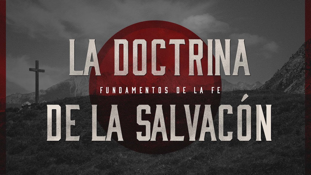 La Doctrina de la Salvación (Predicación Bautista, Fundamental)