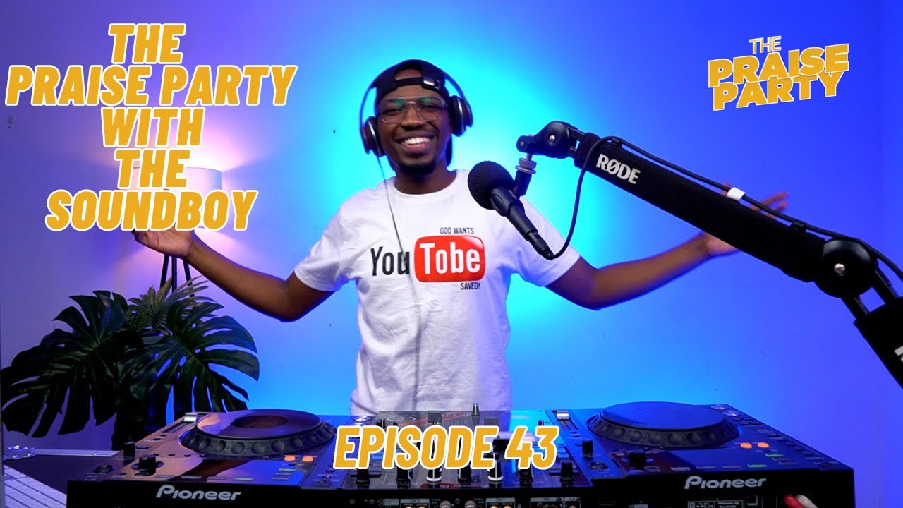 The Praise Party ft The Soundboy   #episode43