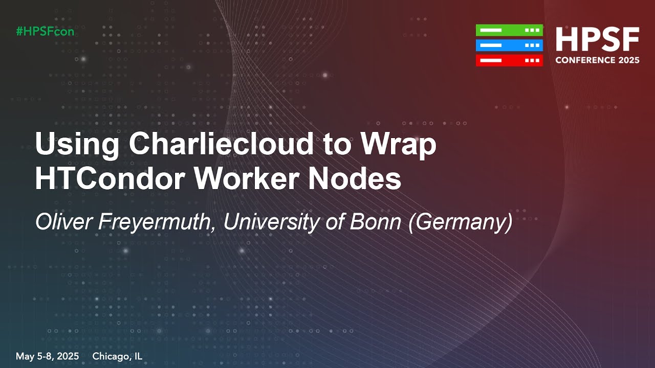 Using Charliecloud to Wrap HTCondor Worker Nodes - Oliver Freyermuth, University of Bonn (Germany)