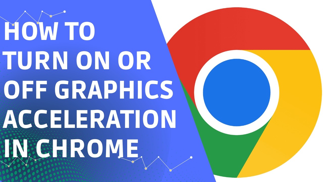 How to Turn Graphics Acceleration On or Off in Chrome (Step by Step)