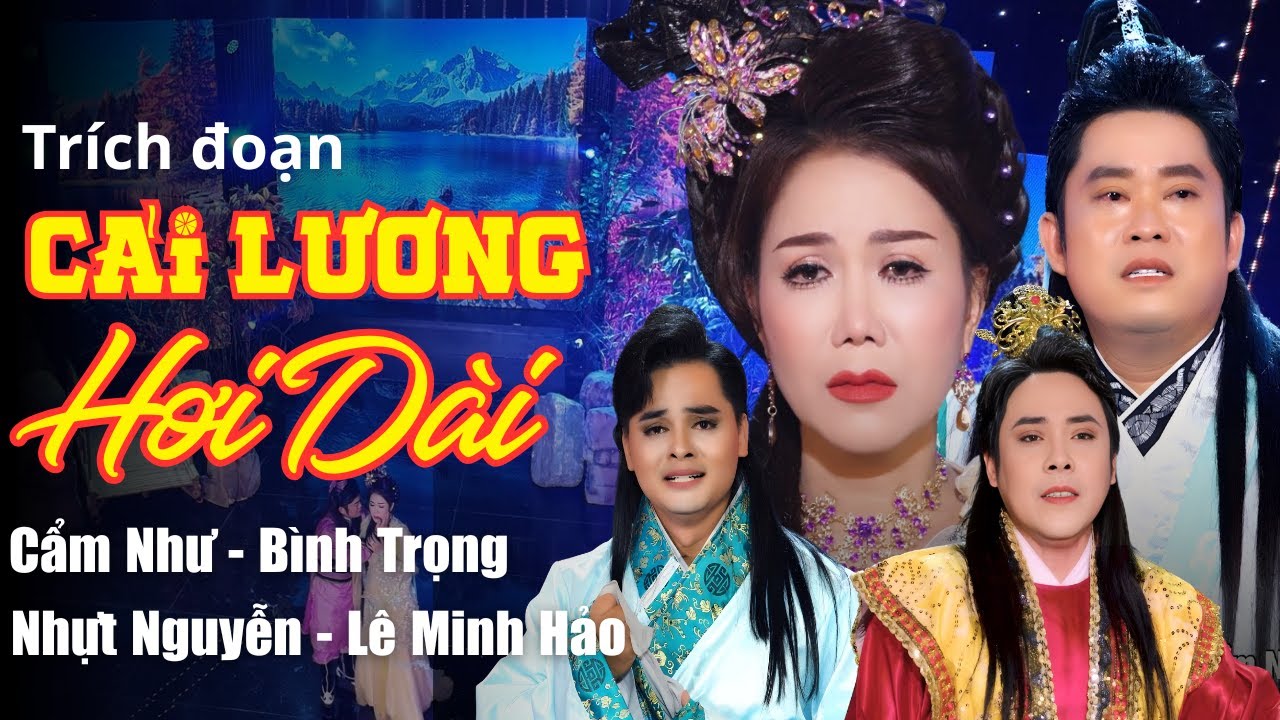 Ca Cổ Trích Đoạn CẢI LƯƠNG HƠI DÀI 2025 - Cẩm Như, Bình Trọng, Nhựt Nguyễn, Lê Minh Hảo