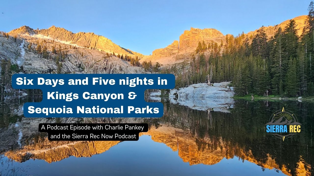 Sierra Rec Now Podcast: King's Canyon & Sequoia National Park Adventure