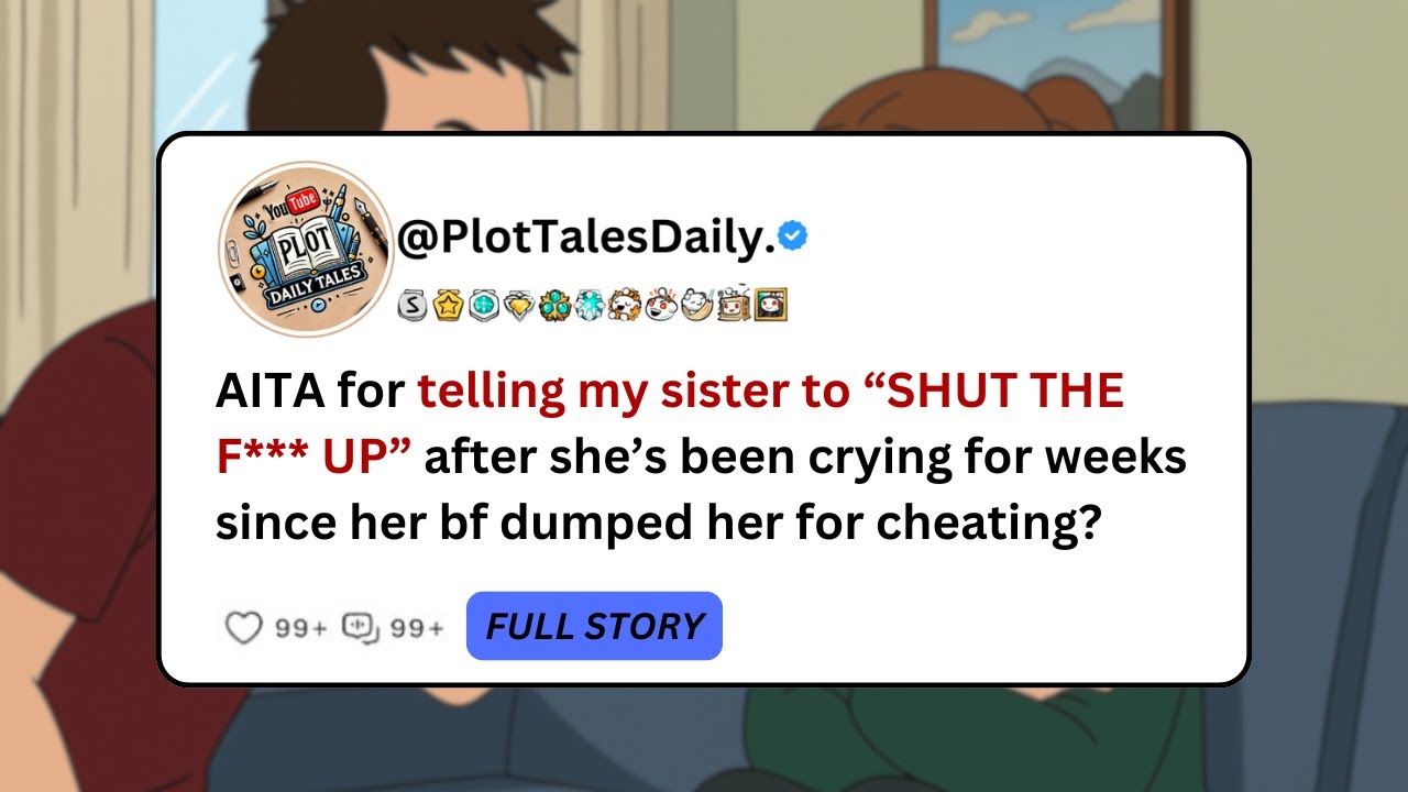 AITA for telling my sister to “SHUT THE F*** UP” after she’s been crying for... | Reddit Stories