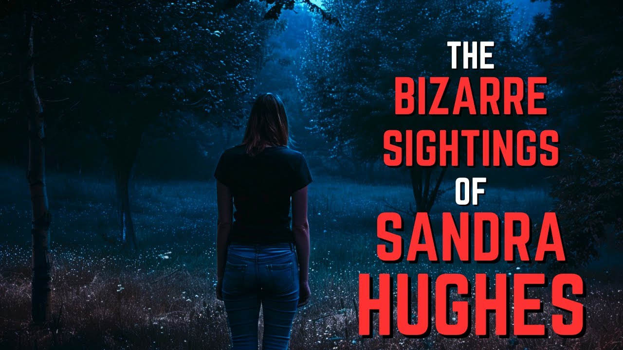 The UNSOLVED DISAPPEARANCE and MULTIPLE SIGHTINGS Of Sandra Hughes
