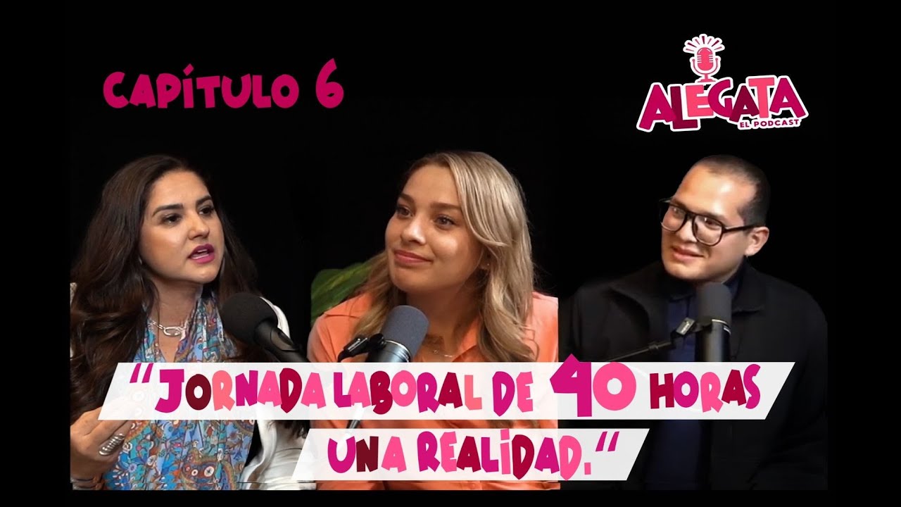 Rumbo a la jornada de 40 horas | LA ALEGATA PODCAST | 6TO. CAPÍTULO
